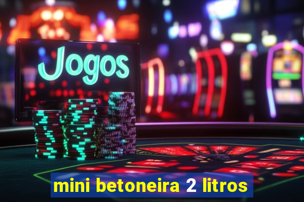 mini betoneira 2 litros